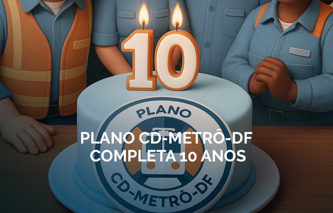 Plano CD-Metrô-DF celebra 10 anos de história e resultados